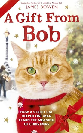 A Gift from Bob: How a Street Cat Helped One Man Learn the Meaning of Christmas by James Bowen 9781473605787 [USED COPY]