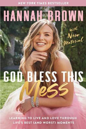 God Bless This Mess: Learning to Live and Love Through Life's Best (and Worst) Moments by Hannah Brown