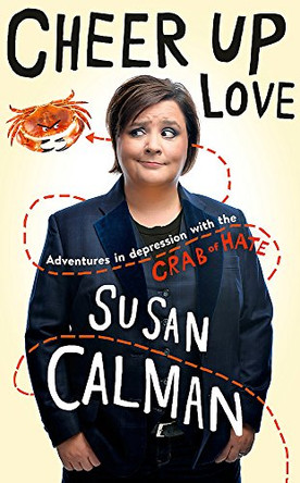 Cheer Up Love: Adventures in depression with the Crab of Hate by Susan Calman 9781473632004 [USED COPY]