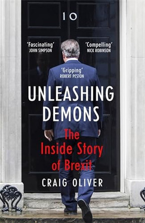 Unleashing Demons: The Inside Story of Brexit by Craig Oliver 9781473652453 [USED COPY]