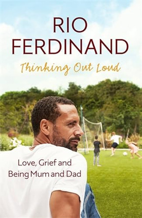 Thinking Out Loud: Love, Grief and Being Mum and Dad by Rio Ferdinand 9781473670235 [USED COPY]