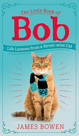 The Little Book of Bob: Everyday wisdom from Street Cat Bob by James Bowen 9781473688292 [USED COPY]