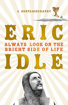 Always Look on the Bright Side of Life: A Sortabiography by Eric Idle 9781474610278 [USED COPY]