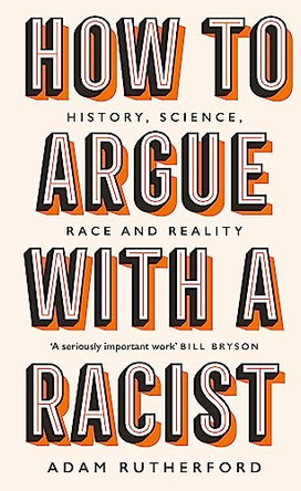 How to Argue With a Racist: History, Science, Race and Reality by Adam Rutherford 9781474611244 [USED COPY]