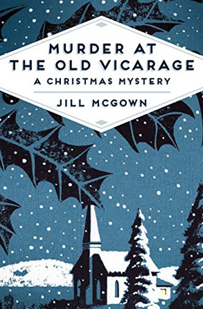 Murder at the Old Vicarage: A Christmas Mystery by Jill McGown 9781509809639 [USED COPY]