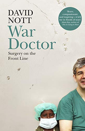 War Doctor: Surgery on the Front Line by David Nott 9781509837021 [USED COPY]