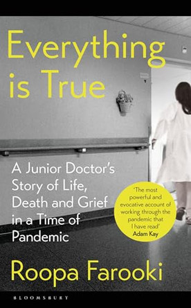Everything is True: A junior doctor's story of life, death and grief in a time of pandemic by Dr Roopa Farooki 9781526633392 [USED COPY]