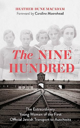 The Nine Hundred: The Extraordinary Young Women of the First Official Jewish Transport to Auschwitz by Heather Dune Macadam 9781529329353 [USED COPY]