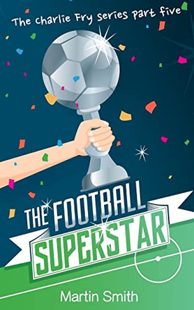 The Football Superstar: Football book for kids 7-13 by Martin Smith 9781548109165 [USED COPY]