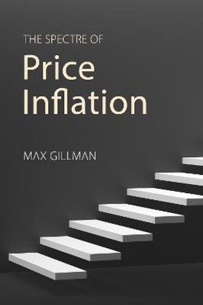 The Spectre of Price Inflation by Max Gillman