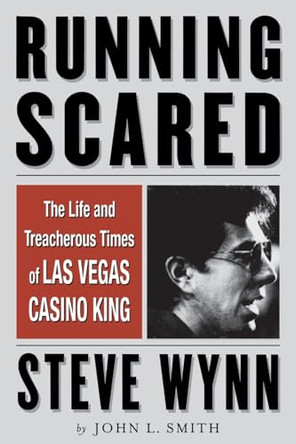 Running Scared: The Life and Treacherous Times of Las Vegas Casino King Steve Wynn by John Smith 9781568581903 [USED COPY]