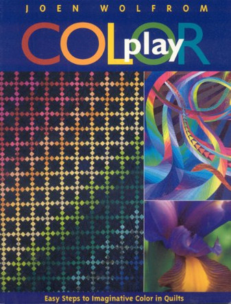 Color Play: Easy Steps to Imaginative Color in Quilts by Joen Wolfrom 9781571201058 [USED COPY]