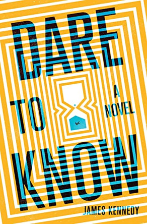 Dare to Know : A Novel by James Kennedy 9781683692706 [USED COPY]