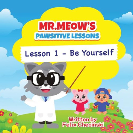 Mr.Meow's Pawsitive Lessons: Lesson 1 - Be Yourself by Felix Checinski 9781738009701 [USED COPY]