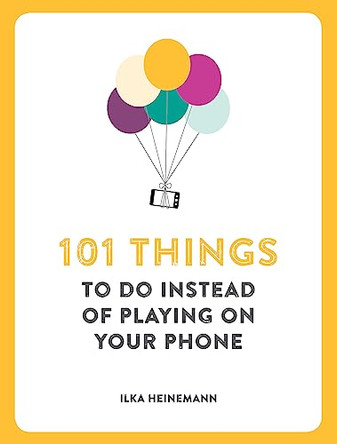 101 Things To Do Instead of Playing on Your Phone by Ilka Heinemann 9781780722467 [USED COPY]