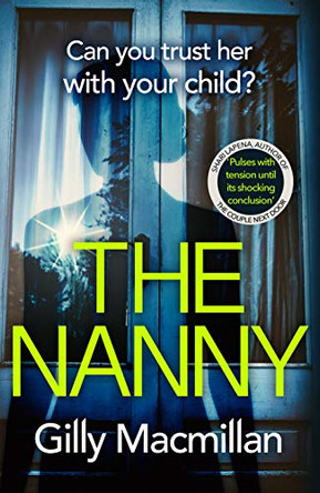 The Nanny: Can you trust her with your child? The Richard & Judy pick for spring 2020 by Gilly Macmillan 9781780899831 [USED COPY]