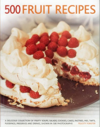 500 Fruit recipes: A Delicious Collection of Fruity Soups, Salads, Cookies, Cakes, Pastries, Pies, Tarts, Puddings, Preserves and Drinks, Shown in 500 Photographs by Felicity Forster 9781781460269 [USED COPY]