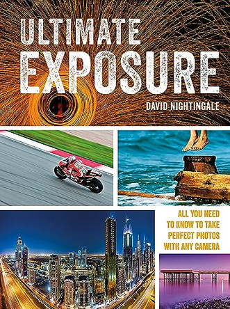 Ultimate Exposure: All You Need to Know to Take Perfect Photos with any Camera by David Nightingale 9781781575116 [USED COPY]