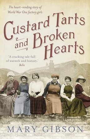 Custard Tarts and Broken Hearts: Factory girls fight for their loves, lives and rights in World War I Bermondsey by Mary Gibson 9781781855768 [USED COPY]