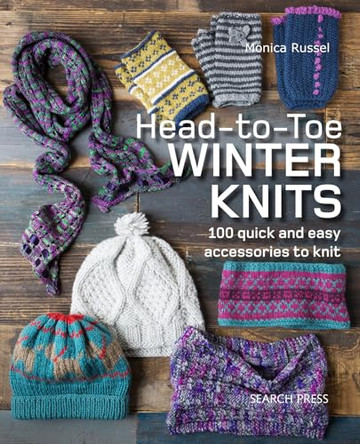 Head-to-Toe Winter Knits: 100 Quick and Easy Accessories to Knit by Monica Russel 9781782216087 [USED COPY]