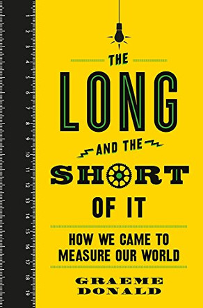 The Long and the Short of It: How We Came to Measure Our World by Graeme Donald 9781782436287 [USED COPY]
