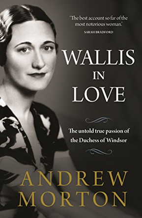 Wallis in Love: The untold true passion of the Duchess of Windsor by Andrew Morton 9781782437222 [USED COPY]