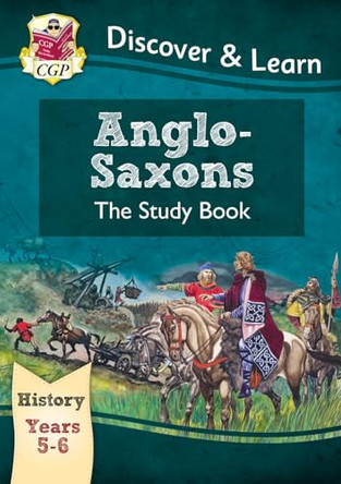 KS2 Discover & Learn: History - Anglo-Saxons Study Book, Year 5 & 6 by CGP Books 9781782941996 [USED COPY]
