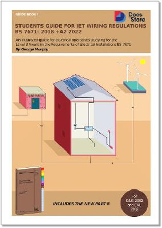 Students Guide for IET Wiring Regulations BS 7671:2018 +A2 2022: Illustrated guide for electrical operatives studying level 3 award in the requirements of electrical installations BS 7671 by George Murphy