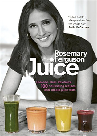 Juice: Cleanse. Heal. Revitalize: 100 nourishing recipes and simple juice fasts by Rosemary Ferguson 9781785030208 [USED COPY]