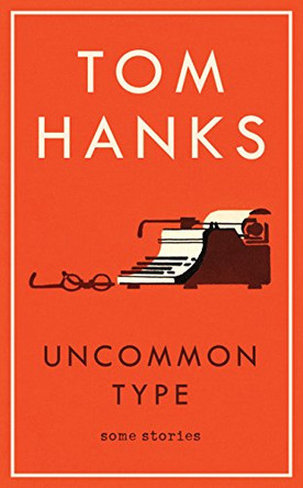 Uncommon Type: Some Stories by Tom Hanks 9781785151514 [USED COPY]