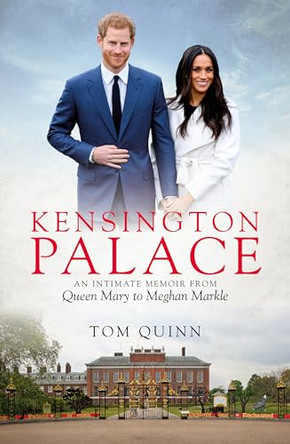 Kensington Palace: An Intimate Memoir from Queen Mary to Meghan Markle by Tom Quinn 9781785904790 [USED COPY]