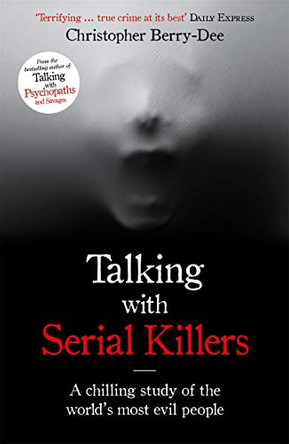 Talking with Serial Killers: A chilling study of the world's most evil people by Christopher Berry-Dee 9781786069740 [USED COPY]