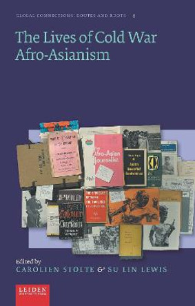 The Lives of Cold War Afro-Asianism by Carolien Stolte