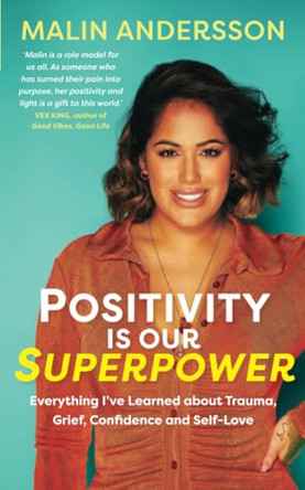 Positivity Is Our Superpower: Everything I've Learned about Trauma, Grief, Confidence and Self-Love by Malin Andersson 9781788176491 [USED COPY]