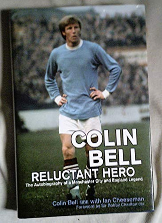 Colin Bell - Reluctant Hero: The Autobiography of a Manchester City and England Legend by Colin Bell 9781840187717 [USED COPY]
