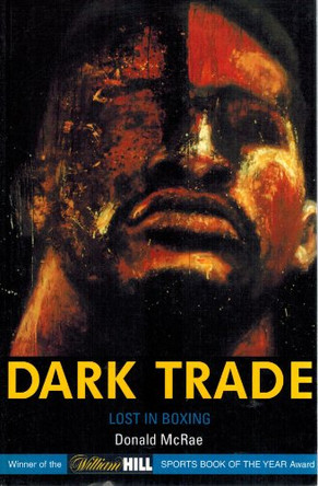 Dark Trade: Lost in Boxing by Donald McRae 9781840189568 [USED COPY]