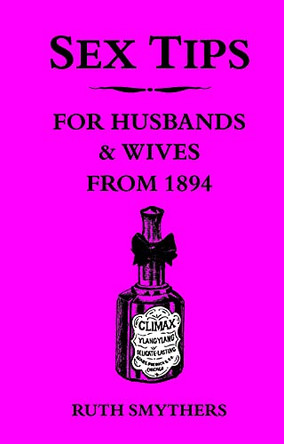 Sex Tips for Husbands and Wives from 1894 by Ruth Smythers 9781840247022 [USED COPY]
