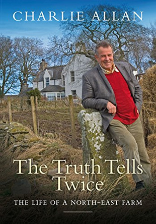 Truth Tells Twice: The Life of a Buchan Farm by Charlie Allan 9781841588001 [USED COPY]