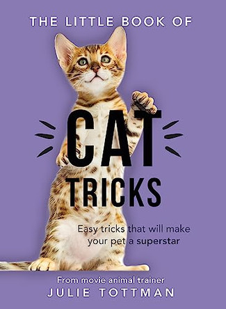 The Little Book of Cat Tricks: Easy tricks that will give your pet the spotlight they deserve by Julie Tottman 9781841883168 [USED COPY]