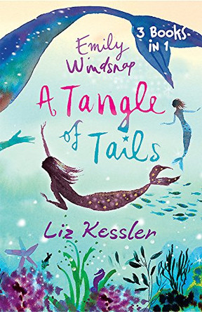 Emily Windsnap: A Tangle of Tails: 3 Books in 1 by Liz Kessler 9781842556856 [USED COPY]