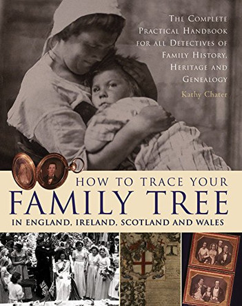 How to Trace Your Family Tree in England, Ireland, Scotland and Wales by Chater Kathy 9781843099741 [USED COPY]