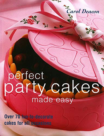 Perfect Party Cakes Made Easy by Carol Deacon 9781843304746 [USED COPY]