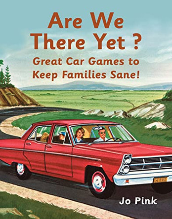 Are We There Yet?: Favourite Car Games To Keep Families Sane! by Jo Pink 9781843406006 [USED COPY]