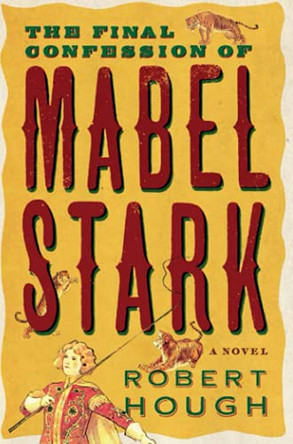 The Final Confession Of Mabel Stark by Robert Hough 9781843541530 [USED COPY]