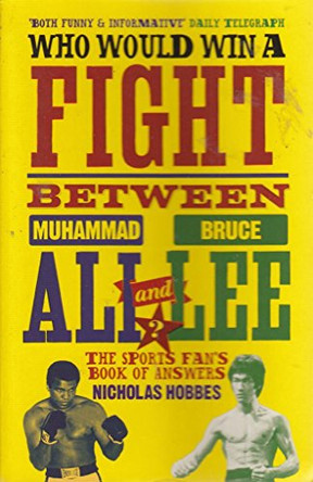 Who Would Win a Fight between Muhammad Ali and Bruce Lee?: The Sports Fan's Book of Answers by Nicholas Hobbes 9781843547556 [USED COPY]