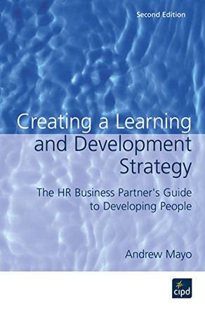 Creating a Learning and Development Strategy: The HR Business Partner's Guide to Developing People by Andrew Mayo 9781843980568 [USED COPY]