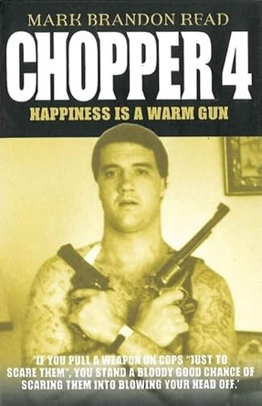 Chopper 4: Happiness is a Warm Gun by Mark Brandon Read 9781844540945 [USED COPY]