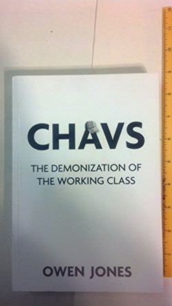 Chavs: The Demonization of the Working Class by Owen Jones 9781844676965 [USED COPY]