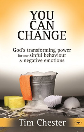 You Can Change: God's Transforming Power for Our Sinful Behaviour and Negative Emotions by Tim Chester 9781844743032 [USED COPY]