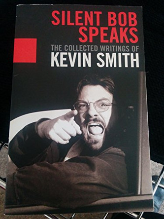 Silent Bob Speaks: The Collected Writings of Kevin Smith by Kevin Smith 9781845760809 [USED COPY]